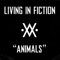 Animals - Living in Fiction lyrics