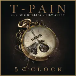 5 O'Clock (feat. Wiz Khalifa & Lily Allen) - Single - T-Pain