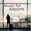Music for Airports – Travel Music, Chillout and Ambient Relaxing Music to Help you Relax before and during Travelling, Driving and Flying - Relax & Relax