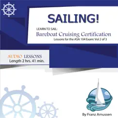 Sailing! Learn to Sail: Bareboat Cruising Certification Lessons for the ASA 104 Exam Vol 2 Of 3 by Franz Amussen album reviews, ratings, credits
