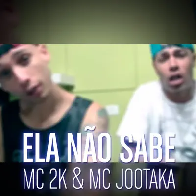 Ela Não Sabe - Single - MC 2K