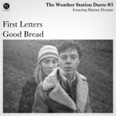 The Weather Station - Good Bread featuring Marine Dreams