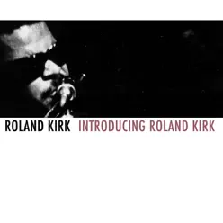 Introducing Roland Kirk - Roland Kirk Introducing Roland Kirk - Roland Kirk