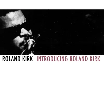 Introducing Roland Kirk - Roland Kirk Introducing Roland Kirk - Roland Kirk
