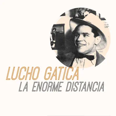 La Enorme Distancia - Single - Lucho Gatica