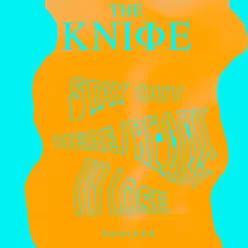 Stay Out Here / Ready To Lose (Remixes) - The Knife