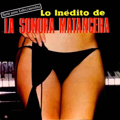 Lo Inedito de la Sonora Matancera - La Sonora Matancera Lo Inedito de la Sonora Matancera - La Sonora Matancera