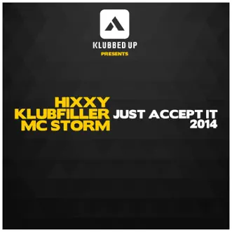 Just Accept It 2014 - Single by Hixxy, Klubfiller & Mc Storm album reviews, ratings, credits