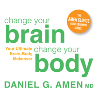 Daniel G. Amen, M.D. - Change Your Brain, Change Your Body: Your Ultimate Brain-Body Makeover artwork