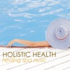 Holistic Health and Wellness - Healing Spa Music to Soothe Your Soul & Heal Your Body