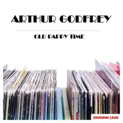 Old Pappy Time - EP - Arthur Godfrey Old Pappy Time - EP - Arthur Godfrey