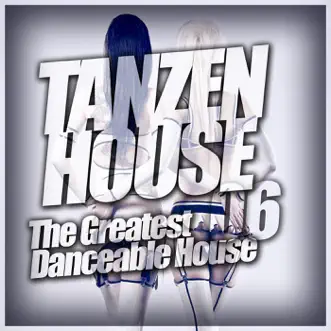 Tanzen House: The Greatest Danceable House, Vol. 6 by Various Artists album reviews, ratings, credits