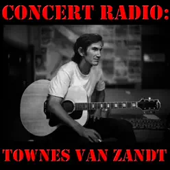 Concert Radio: Townes Van Zandt (Live) - Townes Van Zandt