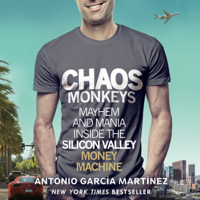 Antonio Garcia Martinez - Chaos Monkeys: Inside the Silicon Valley Money Machine (Unabridged) artwork