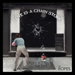Love Is a Chain Store - Single - The Ropes Love Is a Chain Store - Single - The Ropes