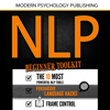 NLP: Beginner Toolkit: 3 Manuscripts - The 10 Most Powerful NLP Tools, Persuasive Language Hacks, Frame Control (Unabridged) - Modern Psychology Publishing