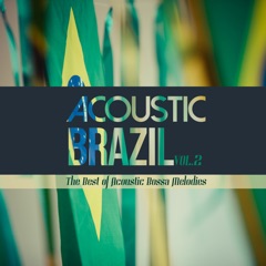 Acoustic Brazil, Vol. 2 (The Best of Acoustic Bossa Melodies)