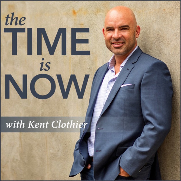 The Time Is Now by Kent Clothier on Apple Podcasts