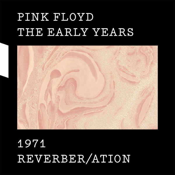 The Early Years, 1971: Reverber/ation - Pink Floyd