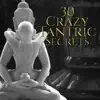 30 Crazy Tantric Secrets: Stimulate Libido Desire, Ambient Asian Intimacy, Incerasing Energy Kundalini, Sexuality & Meditation album lyrics, reviews, download
