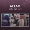 Relax with the Jazz – Smooth Sounds, Happy Time with Closests and Friends, Peace and Love, Perfect Party Mood album lyrics, reviews, download