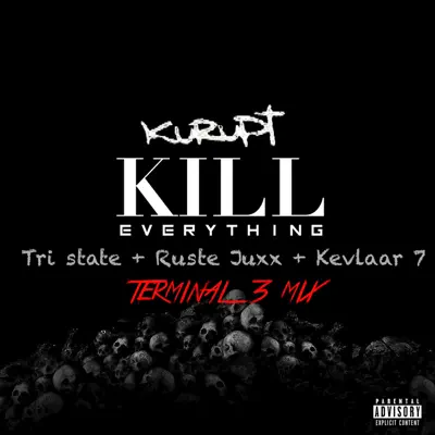 Kill Everything (Terminal 3 Mix) [feat. Kevlaar 7, Tri State & Ruste Juxx] - Single - Kurupt