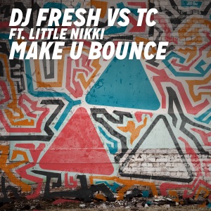 Make U Bounce (DJ Fresh vs TC) [Radio Edit] [feat. Little Nikki] - Single