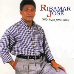 Me Leva pra Casa - Ribamar Jose