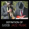 Stream & download Definition of Good Jazz Music – Soft Relaxing Background for Party and Rest at Home, Emotional Mood and Pure Joy, Gentle Intrumental