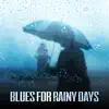 Blues for Rainy Days (Easy Listening Classical Blues Masterpieces, Grey Weather & Bar Music Moods) album lyrics, reviews, download