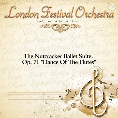 The Nutcracker Ballet Suite, Op. 71 "Dance Of The Flutes" - Single (with Alberto Lizzio) - EP - London Festival Orchestra