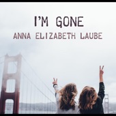 Anna Elizabeth Laube - I'm Gone