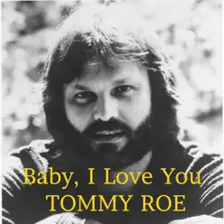Baby I Love You - Single - Tommy Roe Baby I Love You - Single - Tommy Roe