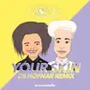 Stream & download Your Skin (feat. Bright Sparks) [De Hofnar Remix] - Single