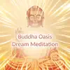 Buddha Oasis Dream Meditation: Instrumental Asian Music with Nature Sounds for Sleep Aid, Total Relax Body, Mind & Soul, Mindfulness Meditation album lyrics, reviews, download