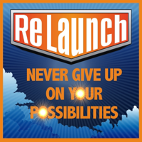 ReLaunch -  NEVER GIVE UP on Your Possibilities podcast