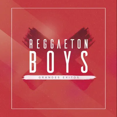 Grandes Éxitos - Reggaeton Boys Grandes Éxitos - Reggaeton Boys