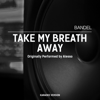 Take My Breath Away (Karaoke Version) - Bandel