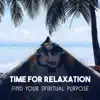 Time for Relaxation - Find Your Spiritual Purpose, Mental Well-Being, Total Regeneration and Renewal, Clear Your Mind and Body from Bad Energy album lyrics, reviews, download