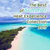 Stream & download The Best of Summer Heat Experience Collection 2017 - Relaxing Ambient and Wonderful Lounge Instrumental Chillout Music