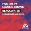 Blackwater (feat. Leanne Brown) [eSQUIRE Late Night Mix - Single