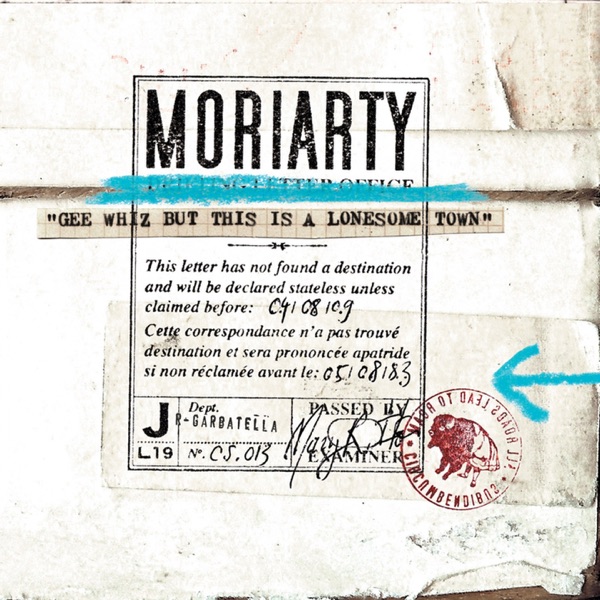 Gee Whiz But This Is a Lonesome Town - Moriarty