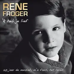 'K Heb Je Lief - 50 jaar de muziek, M'n fans, het leven - Rene Froger