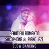 Beautiful Romantic Saxophone & Piano Jazz - Slow Dancing and Sensual Instrumental Ambient Jazz Lounge Music, Love Songs (Sexy Chill) album lyrics, reviews, download