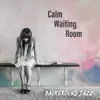 Stream & download Calm Waiting Room: Background Jazz, Smooth Instrumental Music, Reduce Stress & Relaxation, Uplifting Elevator Music