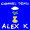 Alex K - Channel Death lyrics