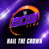 WWE: Hail the Crown (205 Live) [feat. From Ashes to New] artwork