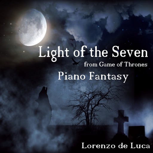 Light of the Seven - Piano Fantasy (From "Game of Thrones") - Single Light of the Seven - Piano Fantasy (From "Game of Thrones") - Single
