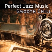 Perfect Jazz Music - Smooth Chill Dinner Background Instrumental Songs, Restaurant Music, Relaxing Nu Jazz artwork