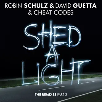 Shed a Light (The Remixes, Pt. 2) - Single by Robin Schulz, David Guetta & Cheat Codes album reviews, ratings, credits